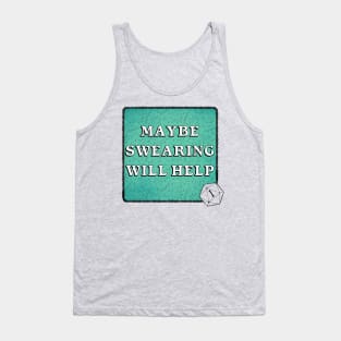 Maybe Swearing WillHelp Tank Top